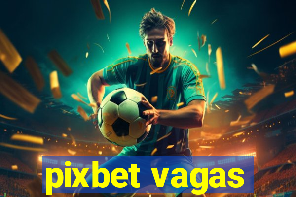 pixbet vagas